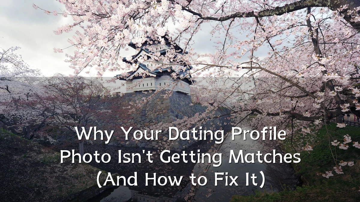 Why Your Dating Profile Photo Isn't Getting Matches (And How to Fix It)