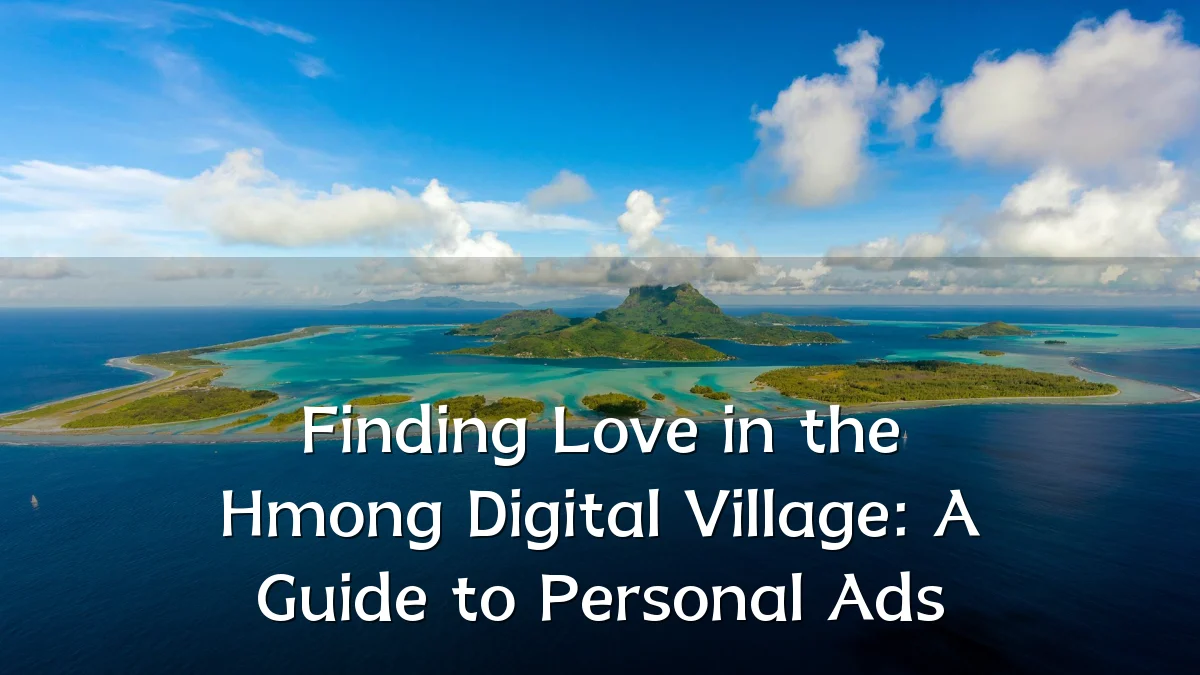 Finding Love in the Hmong Digital Village: A Guide to Personal Ads
