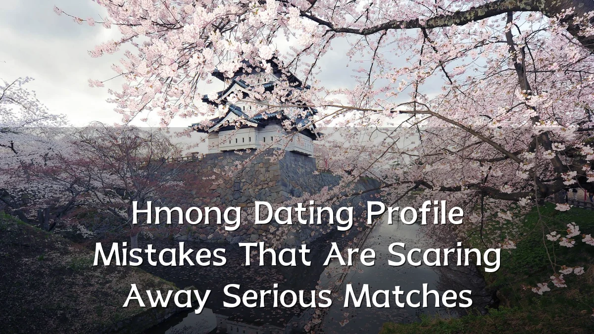 Hmong Dating Profile Mistakes That Are Scaring Away Serious Matches