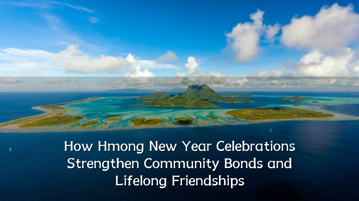 How Hmong New Year Celebrations Strengthen Community Bonds and Lifelong Friendships
