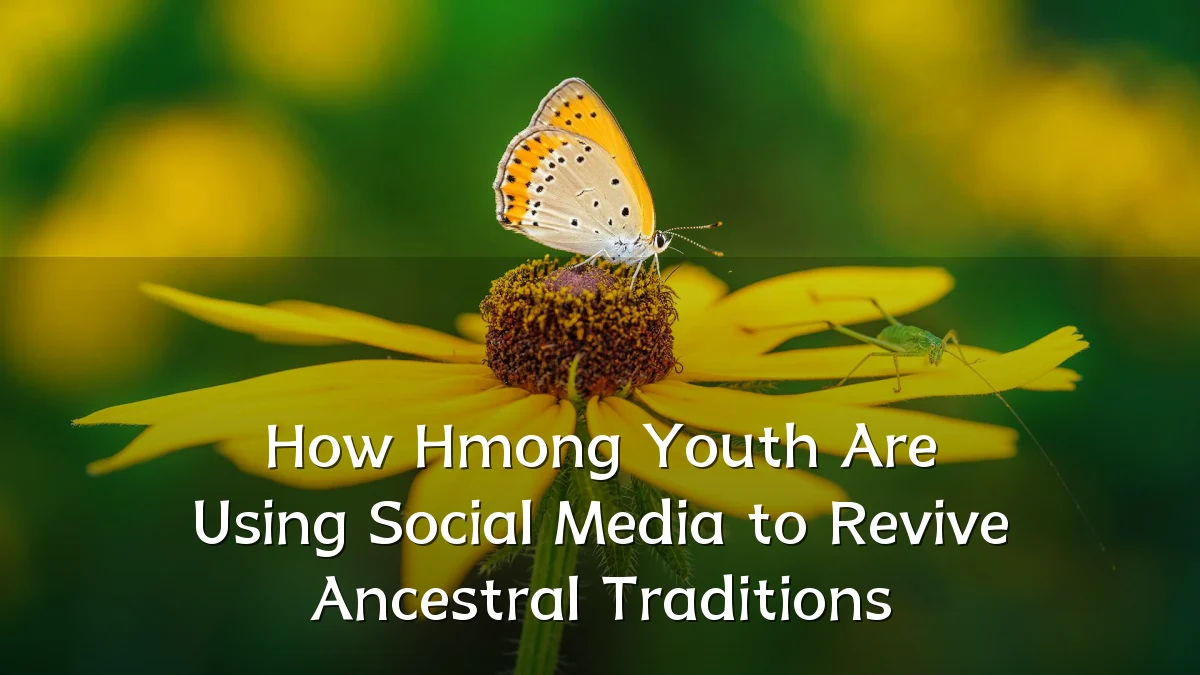 How Hmong Youth Are Using Social Media to Revive Ancestral Traditions