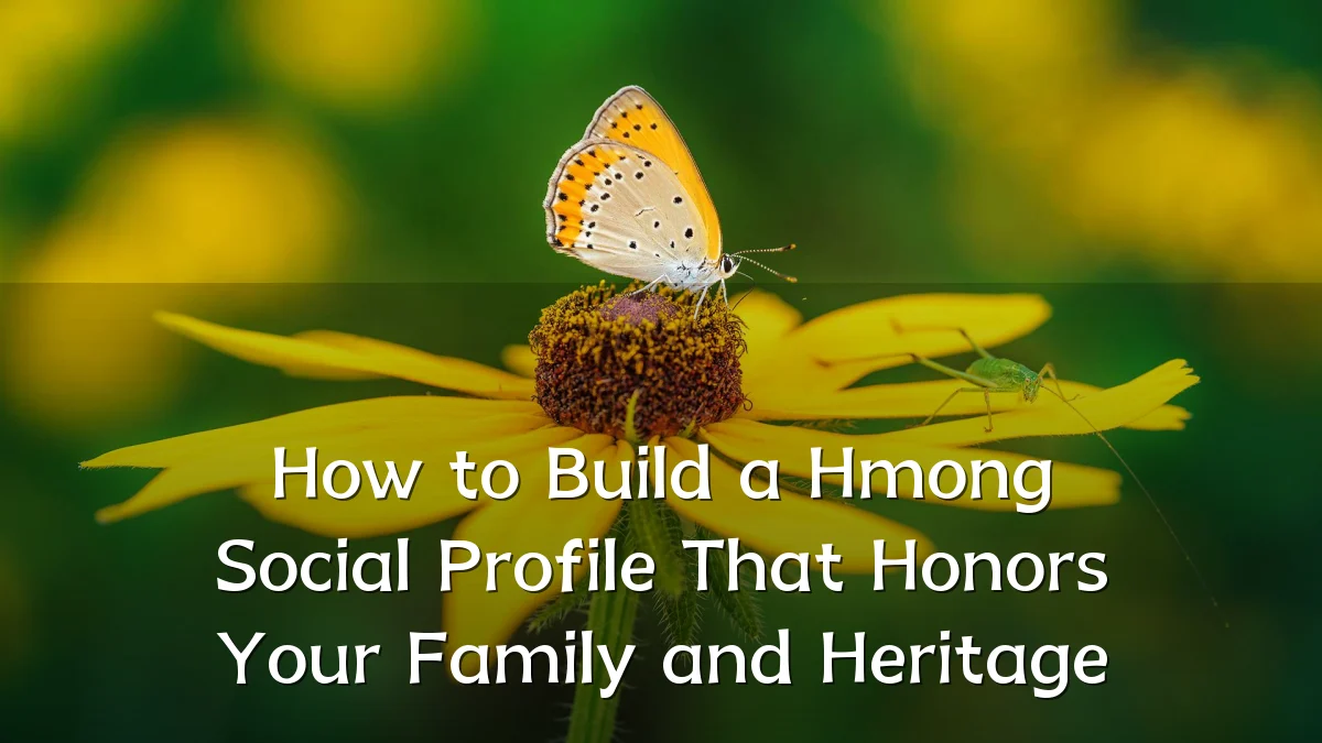 How to Build a Hmong Social Profile That Honors Your Family and Heritage