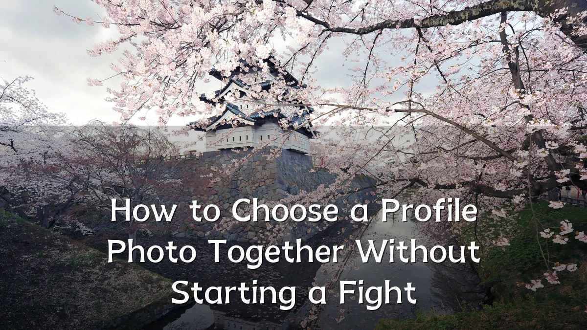 How to Choose a Profile Photo Together Without Starting a Fight