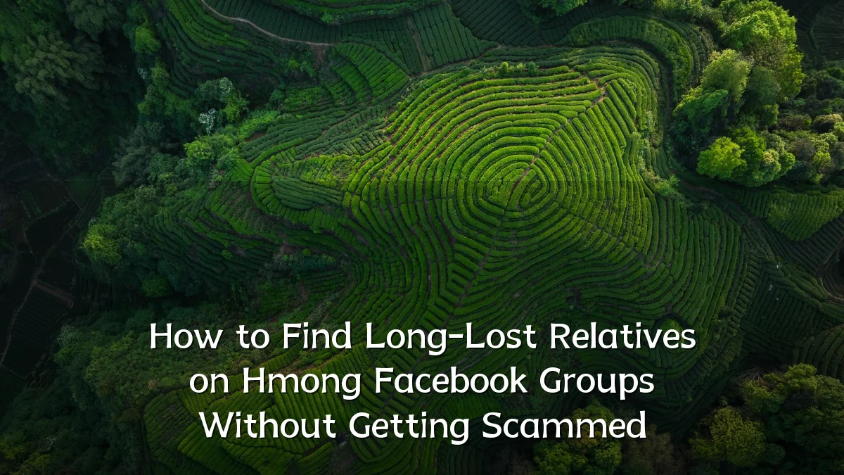 How to Find Long-Lost Relatives on Hmong Facebook Groups Without Getting Scammed