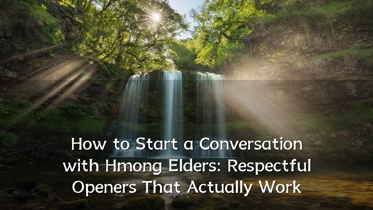 How to Start a Conversation with Hmong Elders: Respectful Openers That Actually Work