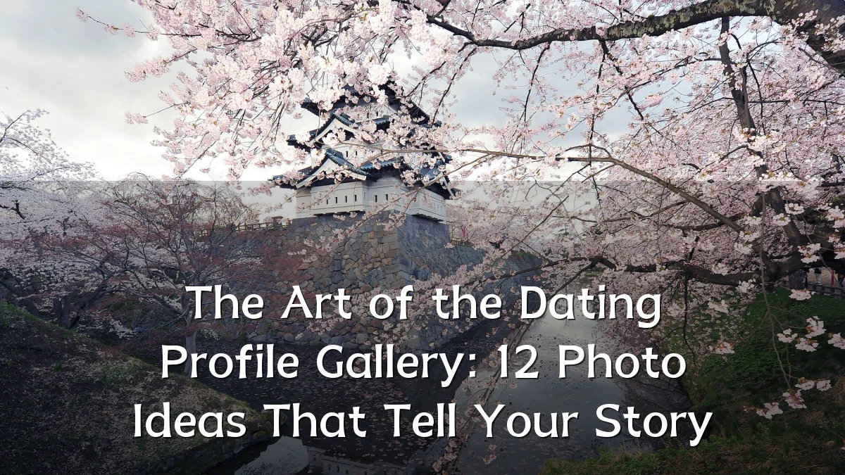 The Art of the Dating Profile Gallery: 12 Photo Ideas That Tell Your Story