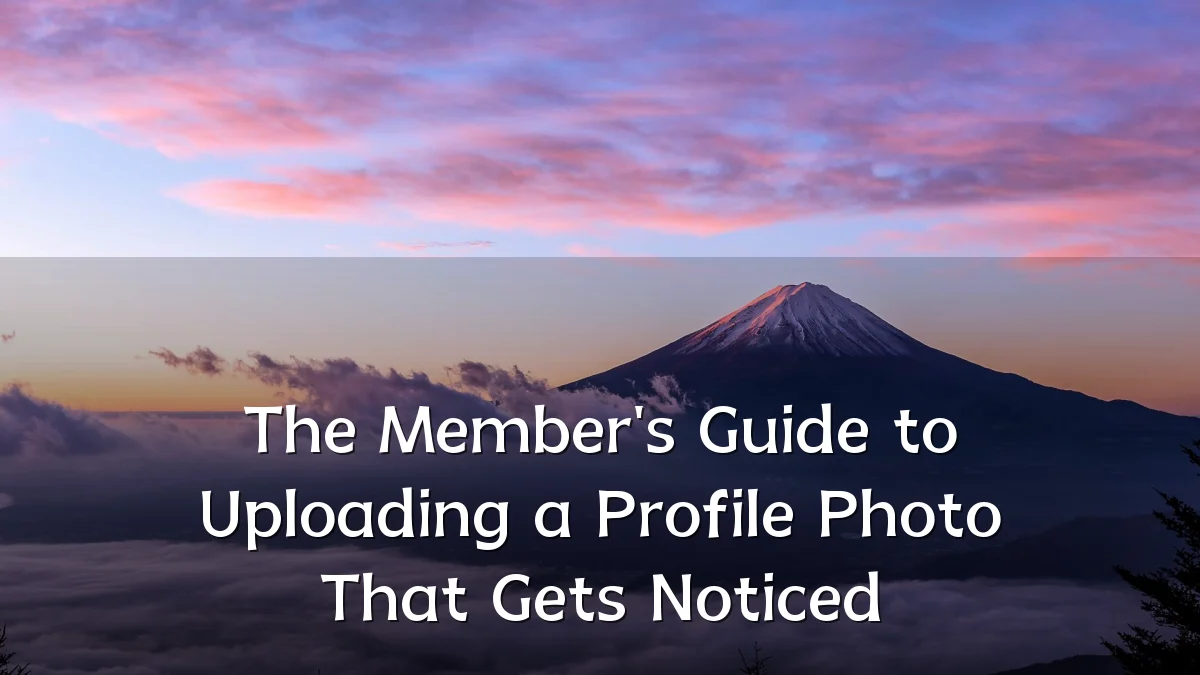The Member's Guide to Uploading a Profile Photo That Gets Noticed