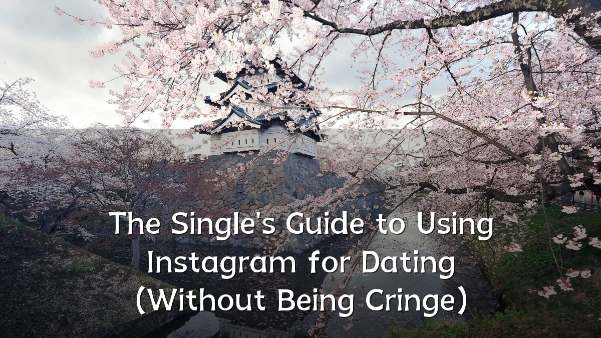 The Single's Guide to Using Instagram for Dating (Without Being Cringe)