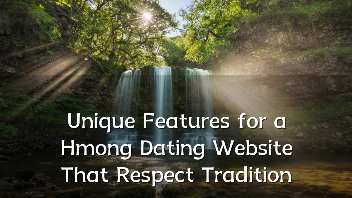 Unique Features for a Hmong Dating Website That Respect Tradition