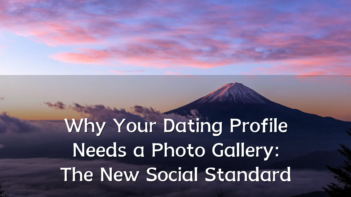 Why Your Dating Profile Needs a Photo Gallery: The New Social Standard