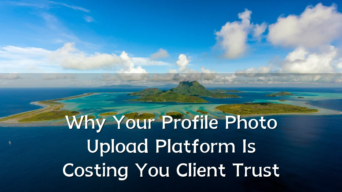 Why Your Profile Photo Upload Platform Is Costing You Client Trust